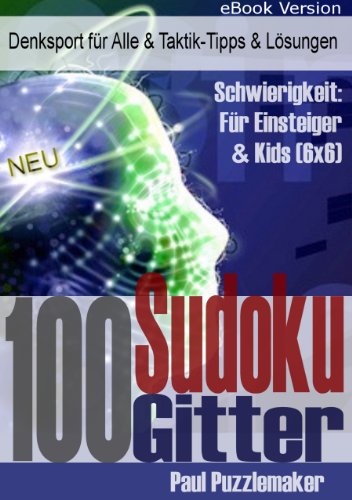 100 Sudoku Gitter - Denksport für Einsteiger & Kids inkl. Lösungen & Taktiken