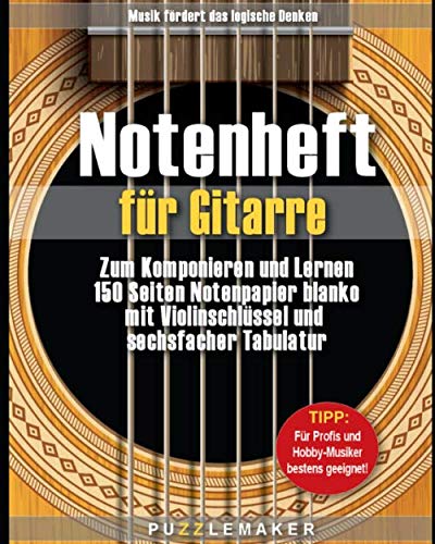 Notenheft für Gitarre: Zum Komponieren und Lernen: 150 Seiten Notenpapier blanko mit Violinschlüssel und sechsfacher Tabulatur