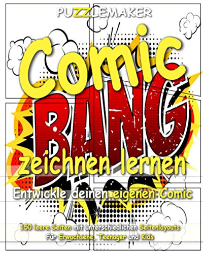 Comic zeichnen lernen - Entwickle deinen eigenen Comic: 150 leere Seiten mit unterschiedlichen Seitenlayouts. Für Erwachsene, Teenager und Kids