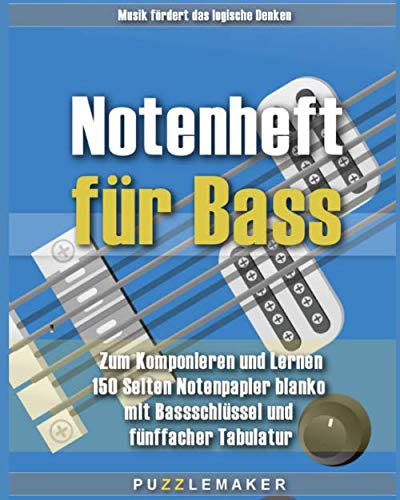 Notenheft für Bass: Zum Komponieren und Lernen: 150 Seiten Notenpapier blanko mit Bassschlüssel und fünffacher Tabulatur