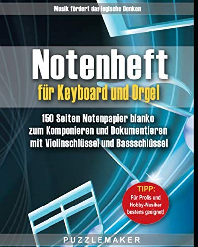 Notenheft für Keyboard und Orgel: 150 Seiten Notenpapier blanko zum Komponieren und Dokumentieren mit Violinschlüssel und Bassschlüssel