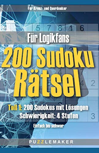 200 Sudoku Rätsel für Logikfans: Teil 1: 200 Sudokus mit Lösungen - Schwierigkeit: 4 Stufen (Einfach bis schwer)