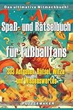 Spaß- und Rätselbuch für Fußballfans: Das ultimative Mitmachbuch mit 333 Aufgaben, Rätsel, Witzen und Wissenswertes für kreative Pausen in der ... den Fußball-Spielen. Das perfekte Geschenk!