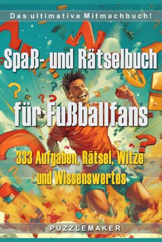 Spaß- und Rätselbuch für Fußballfans: Das ultimative Mitmachbuch mit 333 Aufgaben, Rätsel, Witzen und Wissenswertes für kreative Pausen in der ... den Fußball-Spielen. Das perfekte Geschenk!